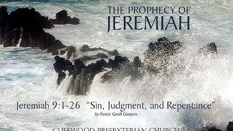 Jeremiah 9:1-26  "Sin, Grief, and Judgment"
