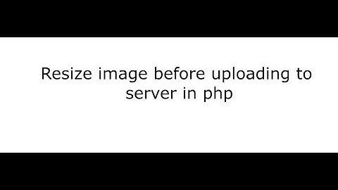 resize image before upload and save in folder in php script