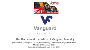 ICME West Midlands Branch Technical Lecture 3rd Nov 2025 - The History & Future of Vanguard Foundry