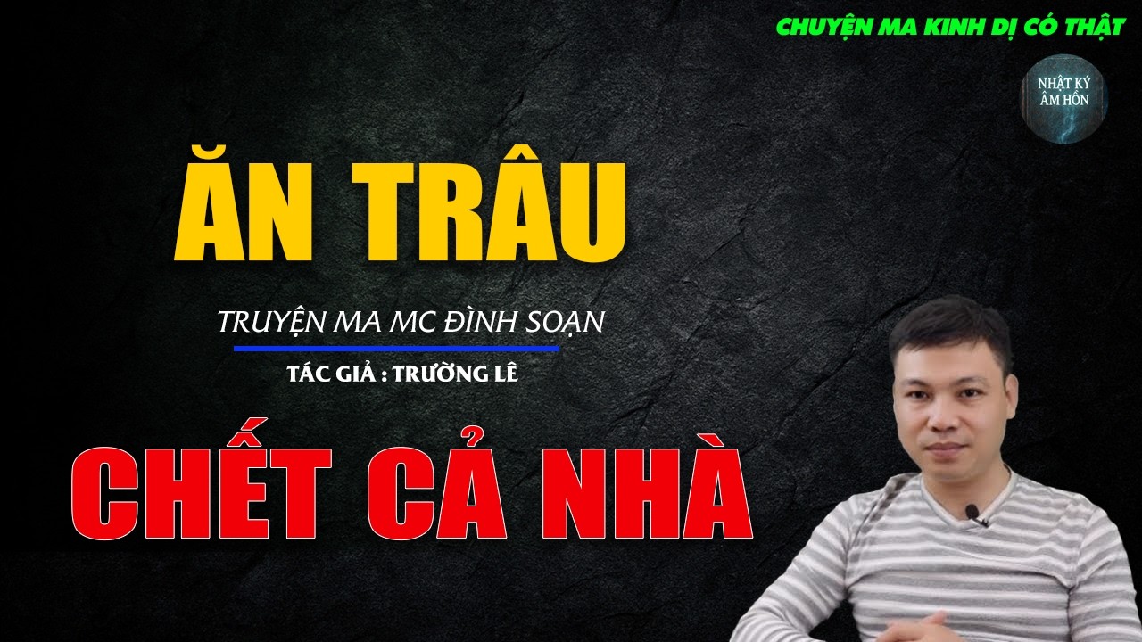 Truyện Ma Đình Soạn - ĂN TRÂU CHẾT CẢ NHÀ | Chuyện Ma Kinh Dị Hay Nhất 2026