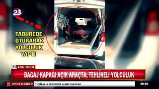 BAGAJ KAPAĞI AÇIK ARAÇTA, TEHLİKELİ YOLCULUK