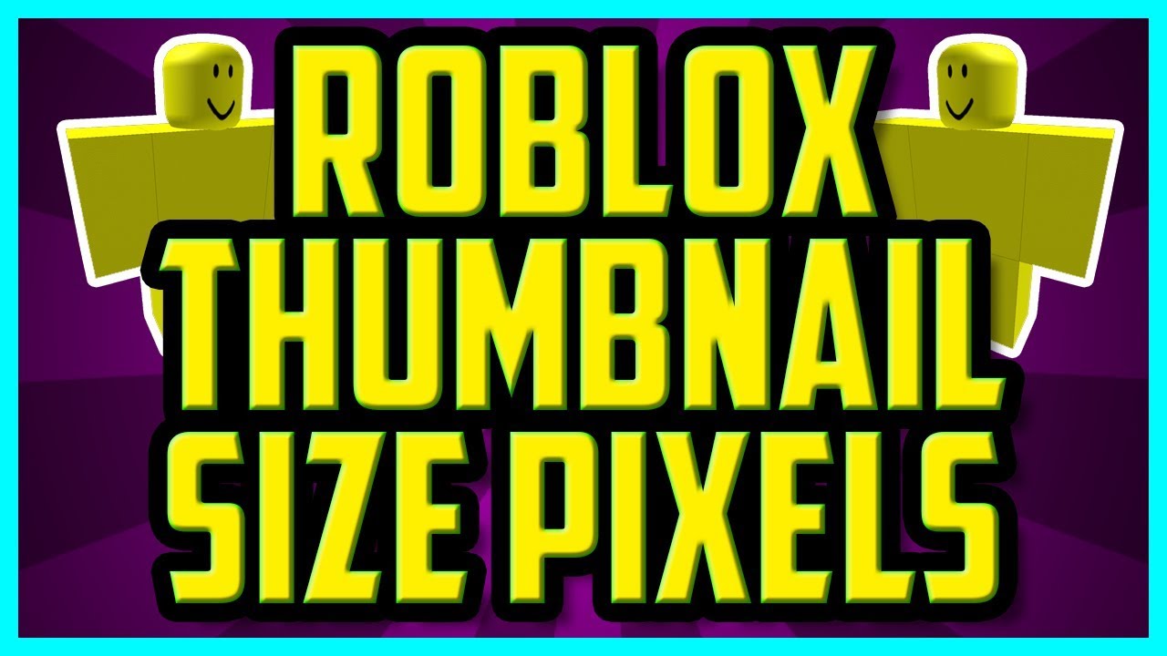 What Is The Roblox Thumbnail Size In Pixels 2018 Roblox Game Thumbnail Size - roblox game icon resolution