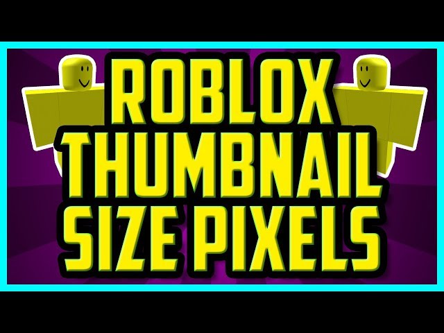 WHAT IS THE ROBLOX THUMBNAIL SIZE IN PIXELS 2018 - Roblox Game Thumbnail  Size 