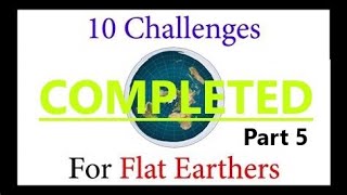 Famous 10 Challenges For Flat Earthers: COMPLETED (Part 5 - Boats "Over The Curve"?) Wealth