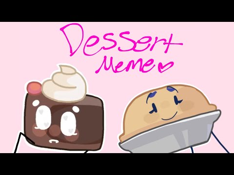 Dessert meme {Collab} ft. BFB Cake and Pie