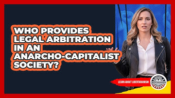 Who Provides Legal Arbitration In An Anarcho-Capitalist Society?