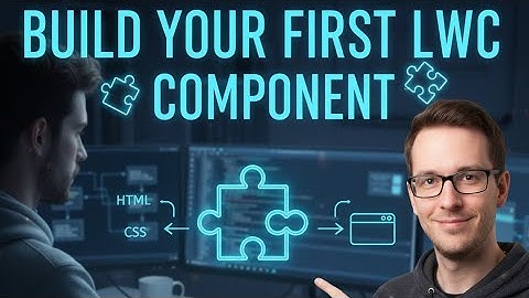 Setting Up and Deploying Your First Lightning Web Component