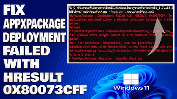 How To Fix Add AppxPackage Deployment Failed With HResult 0x80073CFF or 0x80073CFD [Solution]