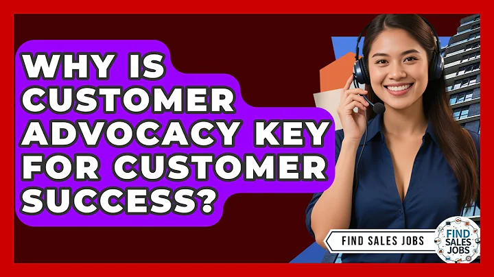 Why Is Customer Advocacy Key For Customer Success? - Find Sales Jobs