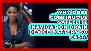 Why Does Continuous Satellite Navigation Drain Device Battery So Fast? - Warriors In Space