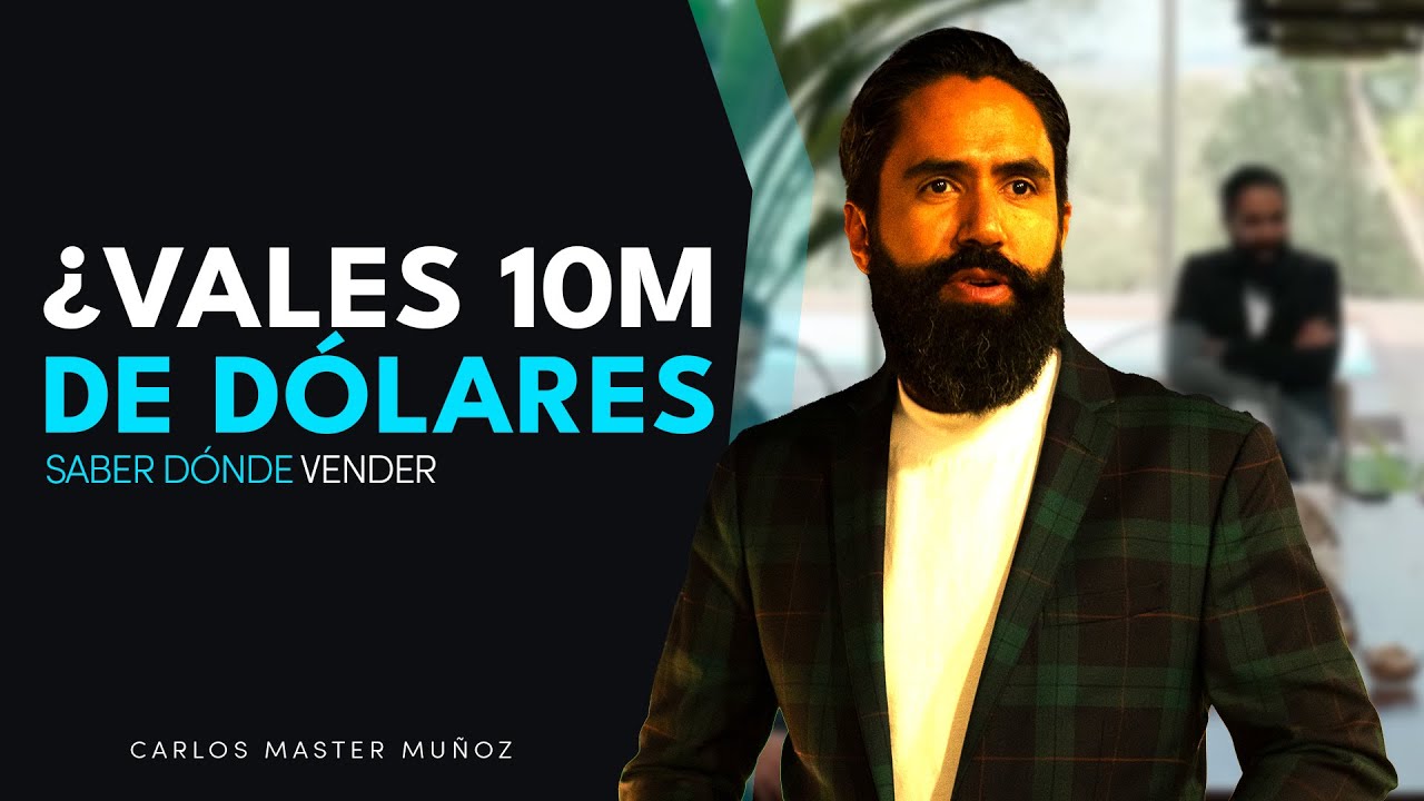 ¿VALES 10 MILLONES DE DÓLARES?: Saber dónde vender | Carlos Master ...