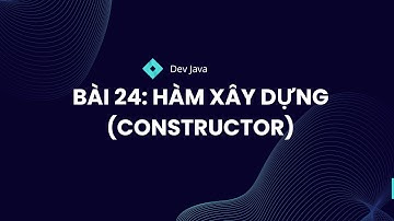 Bài 24 Hàm Tạo đối tượng (Constructor) trong Java | Phần 2: OOP