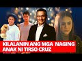 KILALANIN NATIN ANG MGA ANAK NI TIRSO CRUZ