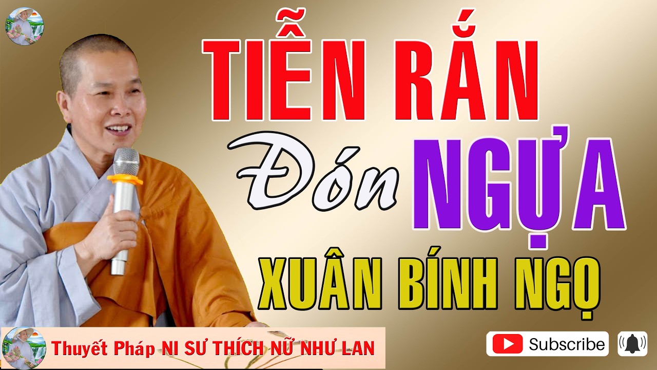 TIỄN RẮN ĐÓN NGỰA XUÂN BINH NGỌ |Thuyết Pháp NI SƯ THÍCH NỮ NHƯ LAN 🙏🙏🙏