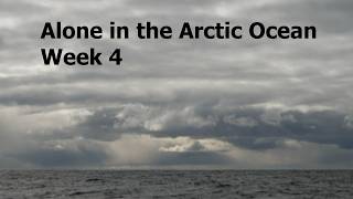 Alone in the Arctic Ocean Week 4