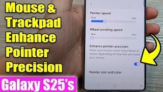 How to Turn On/Off Mouse &amp; Trackpad Enhance Pointer Precision on Galaxy S25/S25+/Ultra