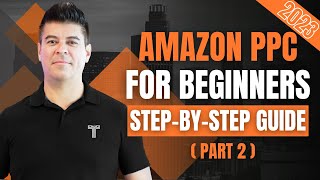 Step By Step Guide: Amazon PPC For Beginners Part 2