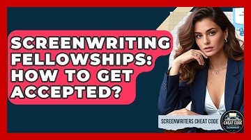 Screenwriting Fellowships: How To Get Accepted? - Screenwriter