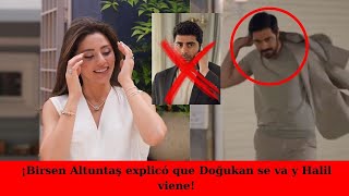 Birsen Altuntaş explained that Doğukan is leaving and Halil is coming!