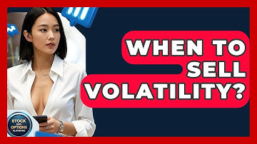 When To Sell Volatility? - Stock and Options Playbook