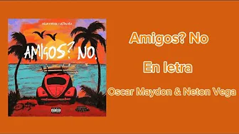 Amigos? No Oscar Maydon & Neton Vega (Lyrics) Amigos? No Oscar Maydon & Neton Vega (Lyrics)