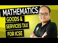 Goods and Services Tax-GST [ Easiest Explanation with Questions- ICSE Class 10 Mathematics]