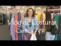 Dia de compra de tecidos em Curitiba #Vlogdecosturar