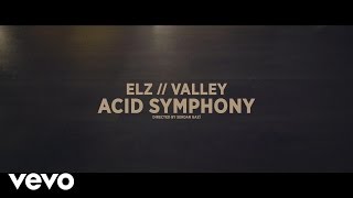 ELZ - Acid Symphony (Official Music Video) ft. VALLEY