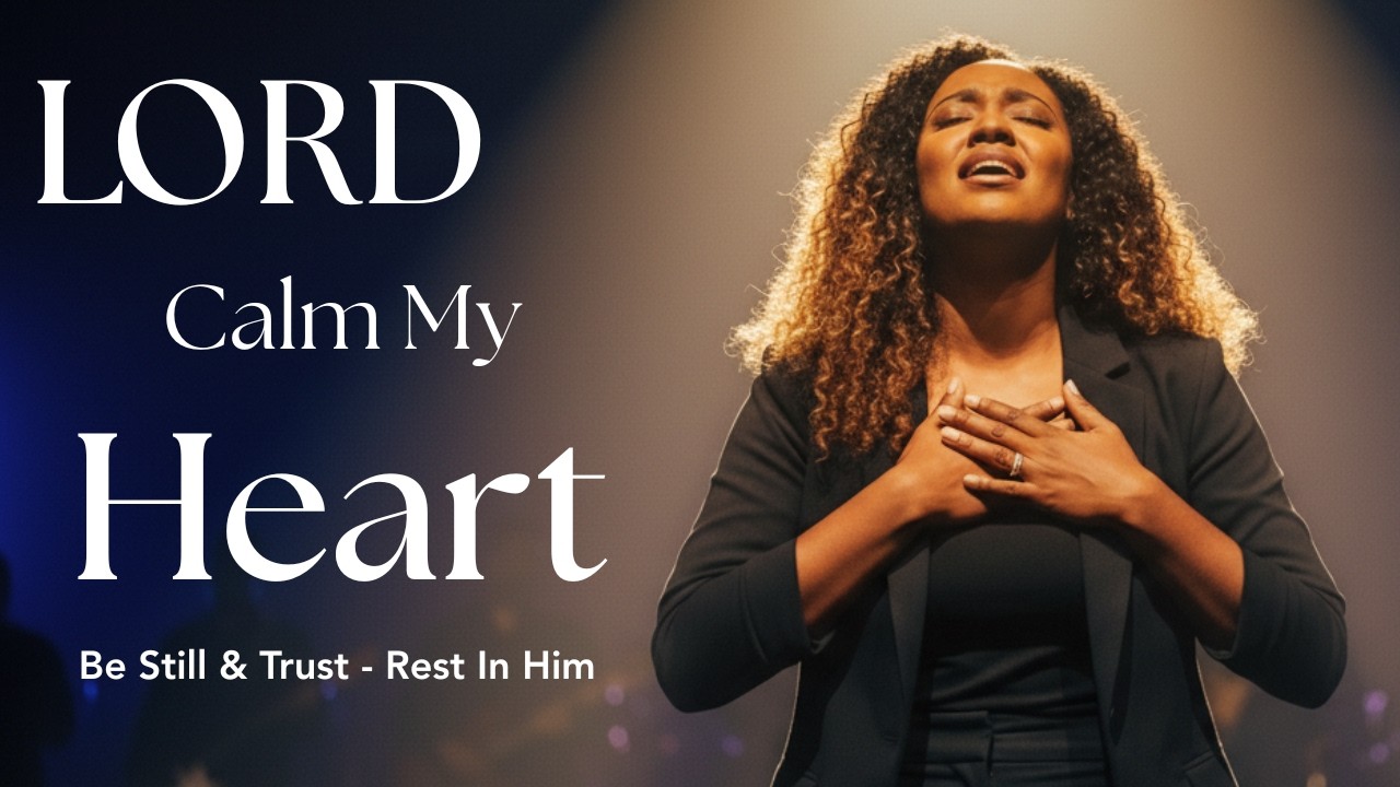 Calm My Heart | Powerful Worship Song for Peace, Anxiety Relief & Trust in God