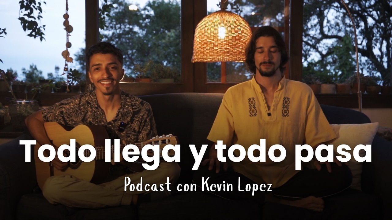 Todo llega y todo pasa - Podcast con Kevin López
