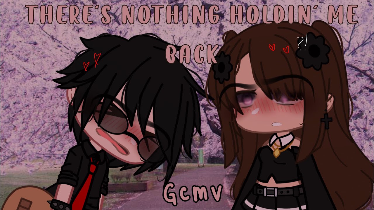 There’s nothing holdin’ me back gcmv