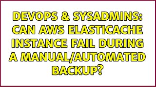 DevOps & SysAdmins: Can AWS ElastiCache instance fail during a manual/automated backup? Profile