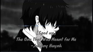 [Sped up] Johnny Huynh - The One That Was Meant for Me   (Lyrics)
