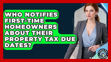 Who Notifies First-Time Homeowners About Their Property Tax Due Dates?