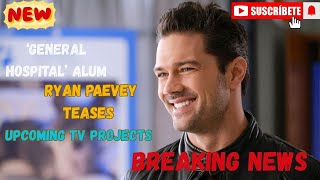 ‘General Hospital’ Alum Ryan Paevey Teases Upcoming TV Projects