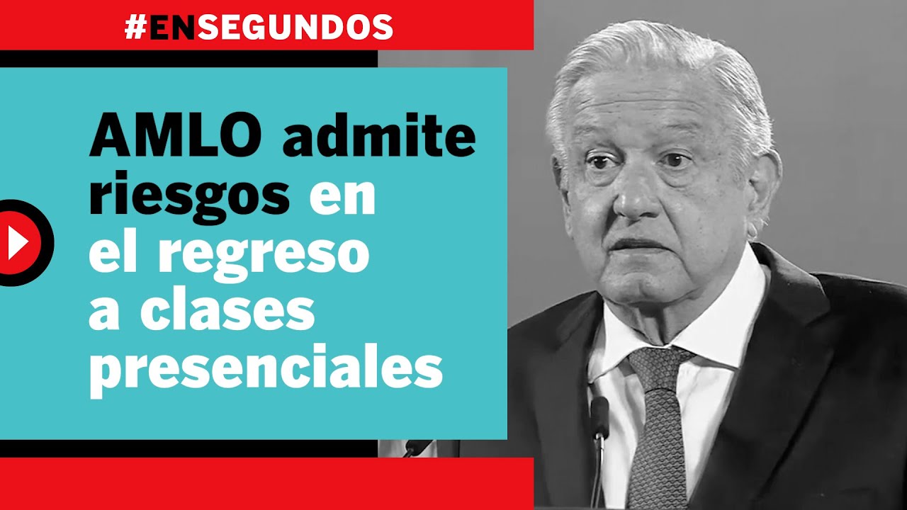 AMLO admite riesgos en el regreso a clases presenciales | #EnSegundos ...