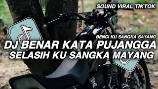 DJ BENAR KATA PUJANGGA SELASIH KU SANGKA MAYANG || BENCI KU SANGKA SAYANG VIRAL TIKTOK TERBARU