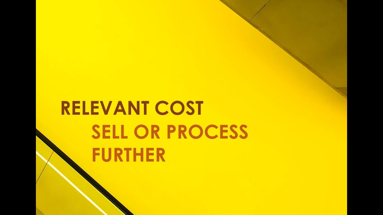 Relevant | Cost Sell or Process Further | Keputusan untuk Menjual atau Memproses lebih jauh
