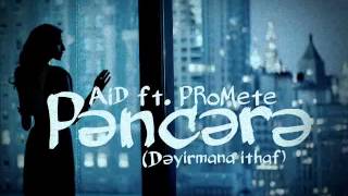 AiD ft. PRoMete - Pencere (Deyirmana ithaf)