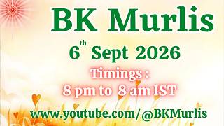 BK Murlis - 6/9/2026 (Sunday 8 pm to 8 am IST)