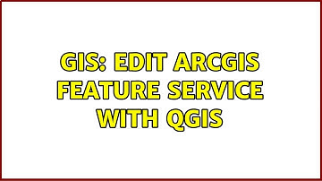 GIS: Edit ArcGIS Feature Service with QGIS
