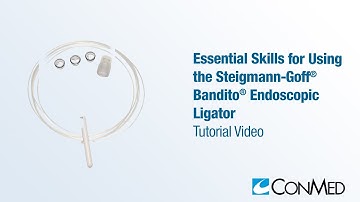 Essential Skills for Using the Steigmann-Goff® Bandito® Endoscopic Ligator - CONMED Tutorial