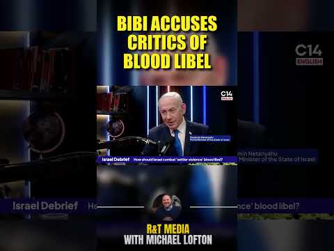 Netanyahu Accuses Critics of "Blood Libel"