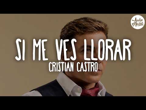 🎵 Cristian Castro - Si Me Ves Llorar (Letra)