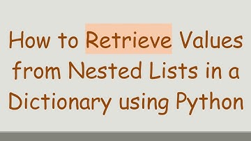 How to Retrieve Values from Nested Lists in a Dictionary using Python