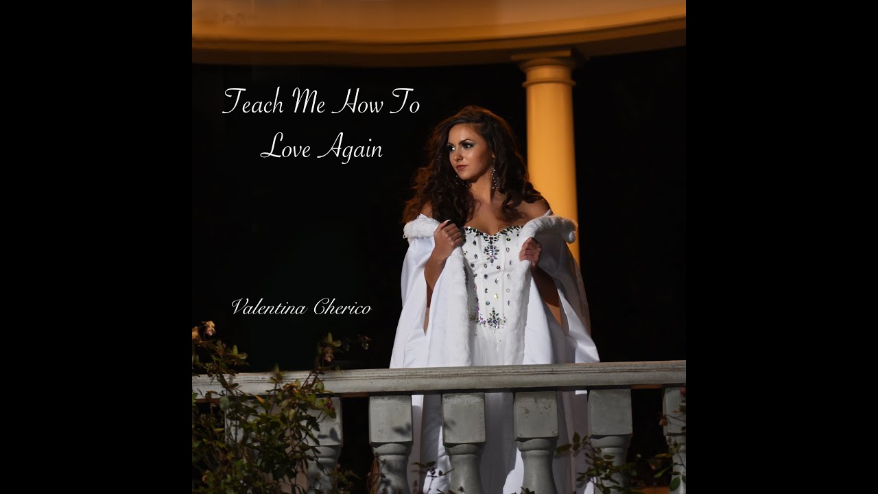 Teach Me How To Love Again (Valentina Cherico Original) Official Video ...