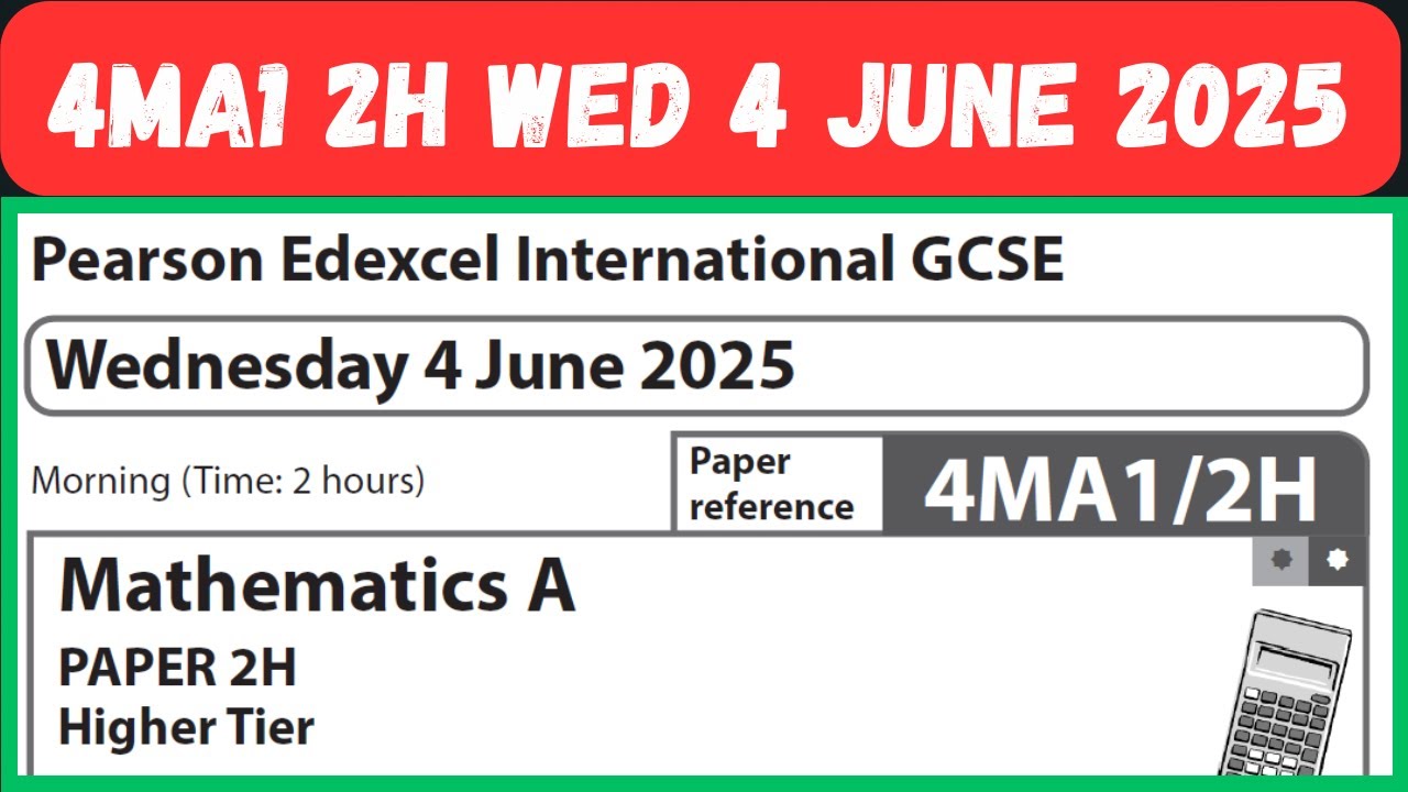 4MA1/2H Wednesday 4 June 2025 Pearson Edexcel International GCSE Mathematics APAPER 2H Higher Tier