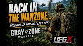 Back in the Warzone… Picking Up Where I Left Off | Gray Zone Warfare | {LIVE} UFGX -