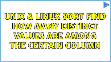 Unix & Linux: sort Find how many distinct values are among the certain column (3 Solutions!!)