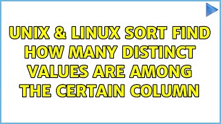 Unix & Linux: sort Find how many distinct values are among the certain column (3 Solutions!!)